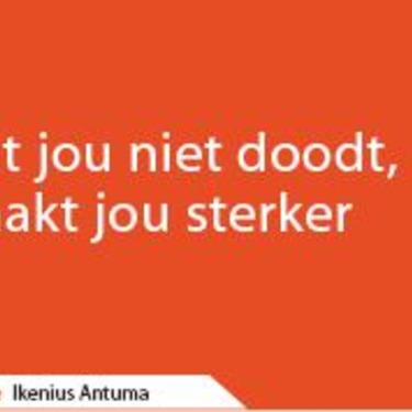 Wat jou niet doodt, maakt jou sterker